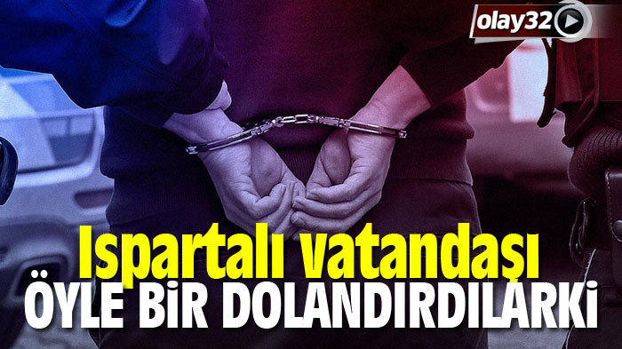 Ispartalı vatandaşı dolandırdılar, 3 kişi tutuklandı