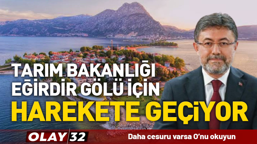 TARIM BAKANLIĞI, EĞİRDİR GÖLÜ İÇİN HAREKETE GEÇİYOR